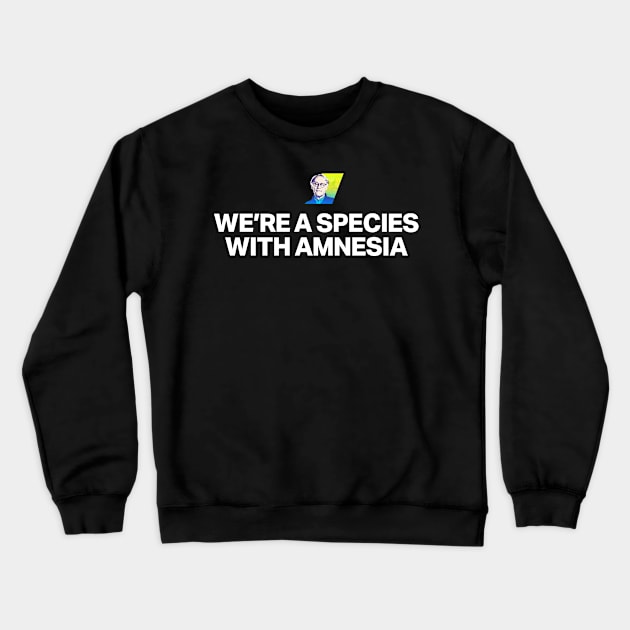 We're a species with amnesia Crewneck Sweatshirt by theslightlynormal